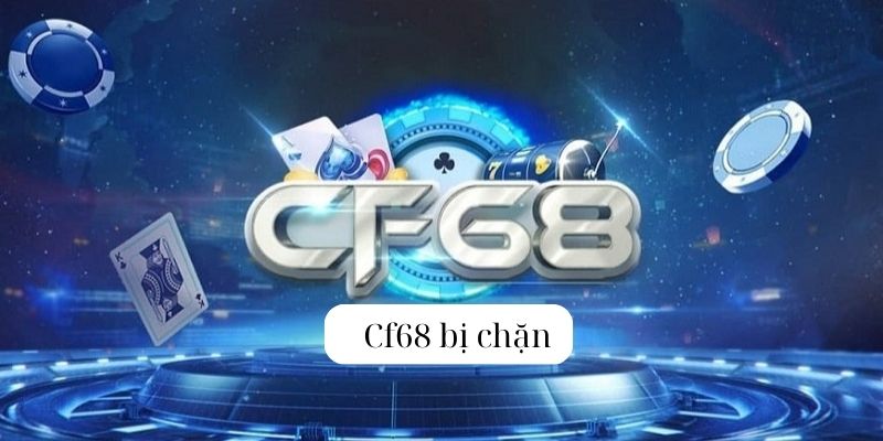 Cf68 – Các giải pháp khi link vào nhà cái cf68 bị chặn hiệu quả