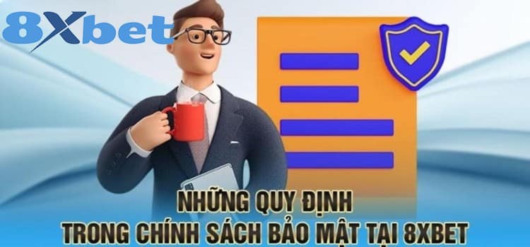 Chi tiết A - Z các chính sách bảo mật 8XBET