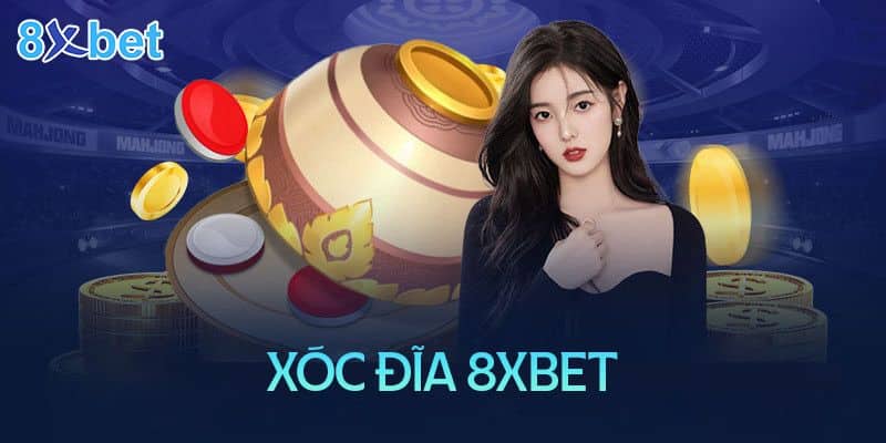 Xóc Đĩa 8XBET - Siêu Phẩm Giải Trí Quen Thuộc Với Mọi Nhà